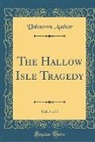 Unknown Author - The Hallow Isle Tragedy, Vol. 1 of 3 (Classic Reprint)