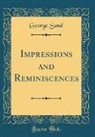George Sand - Impressions and Reminiscences (Classic Reprint)