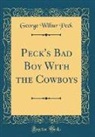 George Wilbur Peck - Peck's Bad Boy With the Cowboys (Classic Reprint)