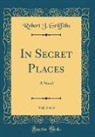 Robert J. Griffiths - In Secret Places, Vol. 3 of 3
