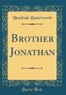 Hezekiah Butterworth - Brother Jonathan (Classic Reprint)