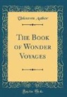 Unknown Author - The Book of Wonder Voyages (Classic Reprint)