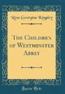 Rose Georgina Kingsley - The Children of Westminster Abbey (Classic Reprint)