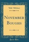 Walt Whitman - November Boughs (Classic Reprint)