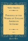 Walter Hamilton - Parodies of the Works of English American Authors, Vol. 3 (Classic Reprint)