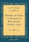 E. W. Nelson - Report of Chief of Bureau of Biological Survey, 1920 (Classic Reprint)