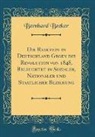Bernhard Becker - Die Reaktion in Deutschland Gegen die Revolution von 1848, Beleuchtet in Sozialer, Nationaler und Staatlicher Beziehung (Classic Reprint)