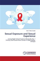 Aster Tefera Dubale - Sexual Exposure and Sexual Experience