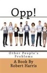 Robert Harris - Opp!: Other People's Problems