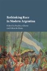 Paulina Alberto, Paulina L. (University of Michigan Alberto, Paulina Alberto, Eduardo Elena, Elena Eduardo - Rethinking Race in Modern Argentina