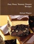 Michael Wagner - Easy Peasy Yummy Dessert Recipes