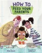 Ryan Miller, Ryan/ Aly Miller, Hatem Aly - How to Feed Your Parents