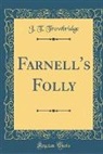 J. T. Trowbridge, John Townsend Trowbridge - Farnell's Folly (Classic Reprint)