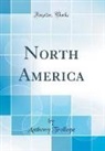 Anthony Trollope - North America (Classic Reprint)