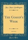 Mrs. Mary Boddington - The Gossip's Week, Vol. 1 of 2 (Classic Reprint)