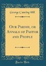 George Canning Hill - Our Parish, or Annals of Pastor and People (Classic Reprint)