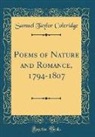 Samuel Taylor Coleridge - Poems of Nature and Romance, 1794-1807 (Classic Reprint)