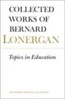 Bernard Lonergan, Frederick E. Crowe, S.J. Crowe, Frederick Crowe S. J., Robert M. Doran, S.J. Doran... - Topics in Education