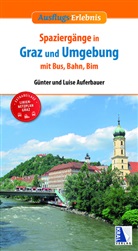 Günter Auferbauer, Luise Auferbauer - Spaziergänge in Graz und Umgebung mit Bus, Bahn und Bim