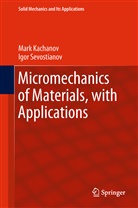 Mar Kachanov, Mark Kachanov, Igor Sevostianov - Micromechanics of Materials, with Applications