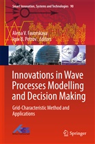 B Petrov, B Petrov, Alena V. Favorskaya, Institute of Physics and Techn, Moscow Institute of Physics and Technology, Igor B. Petrov... - Innovations in Wave Processes Modelling and Decision Making