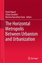 Martina Barcelloni Corte, Chiar Cavalieri, Chiara Cavalieri, Martina Barcelloni Corte, Paola Viganò - The Horizontal Metropolis Between Urbanism and Urbanization