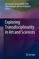 Moreno Andreatta, Zoi Kapoula, Zoï Kapoula, Julien Renoult, Julien P. Renoult, Julien Renoult et al... - Exploring Transdisciplinarity in Art and Sciences