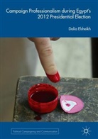 Dalia Elsheikh - Campaign Professionalism during Egypt's 2012 Presidential Election