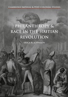 Erica R Johnson, Erica R. Johnson - Philanthropy and Race in the Haitian Revolution