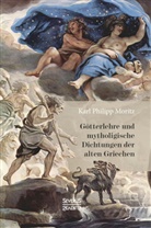 Karl Philipp Moritz - Götterlehre und mythologische Dichtungen der alten Griechen
