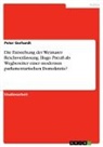 Peter Gerhardt - Die Entstehung der Weimarer Reichsverfassung. Hugo Preuß als Wegbereiter einer modernen parlamentarischen Demokratie?