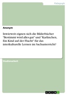 Anonym - Inwieweit eignen sich die Bilderbücher "Bestimmt wird alles gut" und "Karlinchen, Ein Kind auf der Flucht" für das interkulturelle Lernen im Sachunterricht?