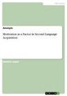 Anonym, Anonymous - Motivation as a Factor in Second Language Acquisition