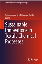 Subramanian Senthilkannan Muthu, Subramania Senthilkannan Muthu, Subramanian Senthilkannan Muthu - Sustainable Innovations in Textile Chemical Processes