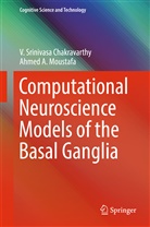 V Srinivas Chakravarthy, V Srinivasa Chakravarthy, V. Srinivasa Chakravarthy, Ahmed Moustafa, Ahmed A Moustafa, Ahmed A. Moustafa - Computational Neuroscience Models of the Basal Ganglia