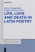 Stavro Frangoulidis, Stavros Frangoulidis, Harrison, Stephen Harrison, Stephen J. Harrison, J Harrison... - Life, Love and Death in Latin Poetry