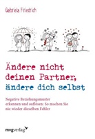 Gabriela Friedrich - Ändere nicht deinen Partner, ändere dich selbst