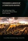 Neville Redvers-Higgins, Ianto Wain, Lynn Willies, Lynn Willis - 'Finished Labour of a Thousand Hands': The Archaeology of the Combe Down Stone Mines, Bath, Somerset