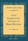 Charlotte Mary Yonge - Aunt Charlotte's Stories of Bible History (Classic Reprint)