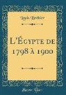 Louis Brehier, Louis Bréhier - L'Égypte de 1798 à 1900 (Classic Reprint)