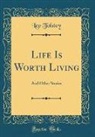 Leo Tolstoy - Life Is Worth Living
