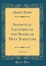Donald Fraser - Synoptical Lectures on the Books of Holy Scripture, Vol. 1 of 2 (Classic Reprint)