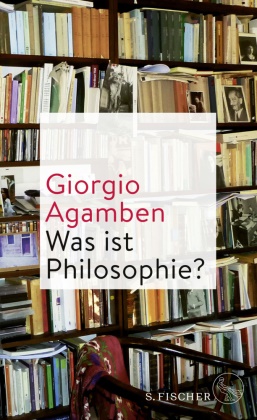 Giorgio Agamben - Was ist Philosophie?