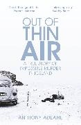 Anthony Adeane - Out of Thin Air - A True Story Of Impossible Murder In Iceland