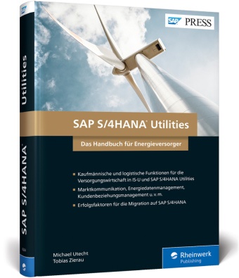 Michae Utecht, Michael Utecht, Tobias Zierau - SAP S/4HANA Utilities - Das Handbuch für Energieversorger. Kaufmännische und logistische Funktionen für die Versorgungswirtschaft in IS-U und SAP S/4HANA Utilities. Marktkommunikation, Energiedaten-Management, Kundenbeziehungsmanagement u.v.m. Erfolgsfaktoren für die Migration auf SAP S/4HANA
