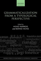 Heiko (Professor At the Graduate School of Narrog, Bernd Heine, Bernd (Emeritus Professor Heine, Heiko Narrog, Heiko (Professor at the Graduate School of International Cultural Studies Narrog, Narrog Heiko - Grammaticalization From a Typological Perspective