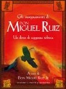 M. J. Ruiz - Gli insegnamenti di don Miguel Ruiz. Un dono di saggezza tolteca