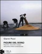 Gianni Pozzi - Figure del dono. Dispendio, reciprocità e impegno nella pratica artistica contemporanea