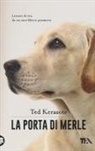 Ted Kerasote - La porta di Merle. Lezioni da un cane libero pensatore