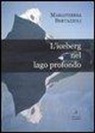 M. Teresa Bertazzoli - L'iceberg nel lago profondo